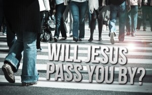 will-jesus-pass-you-by